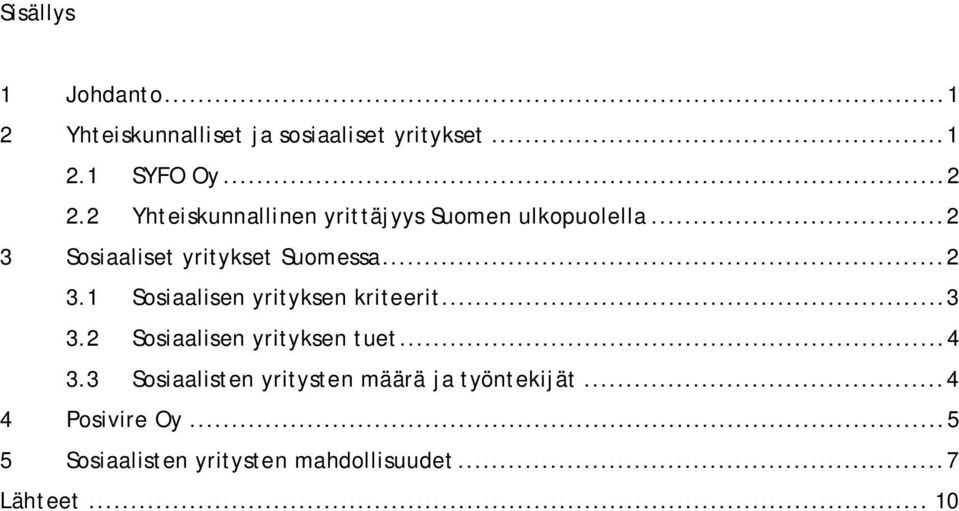 .. 3 3.2 Sosiaalisen yrityksen tuet... 4 3.3 Sosiaalisten yritysten määrä ja työntekijät.