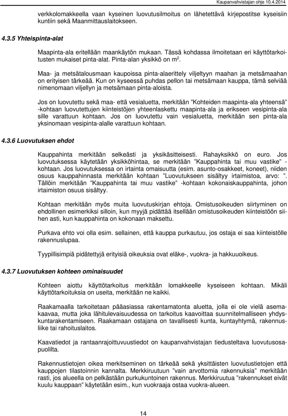 Maa- ja metsätalousmaan kaupoissa pinta-alaerittely viljeltyyn maahan ja metsämaahan on erityisen tärkeää.