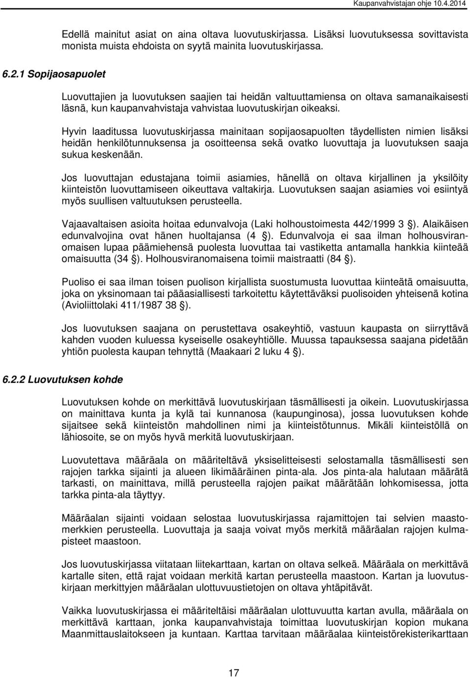 Hyvin laaditussa luovutuskirjassa mainitaan sopijaosapuolten täydellisten nimien lisäksi heidän henkilötunnuksensa ja osoitteensa sekä ovatko luovuttaja ja luovutuksen saaja sukua keskenään.