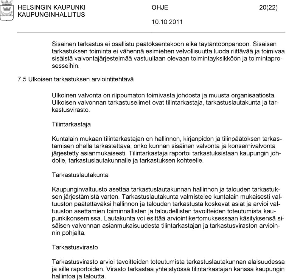 5 Ulkoisen tarkastuksen arviointitehtävä Ulkoinen valvonta on riippumaton toimivasta johdosta ja muusta organisaatiosta.