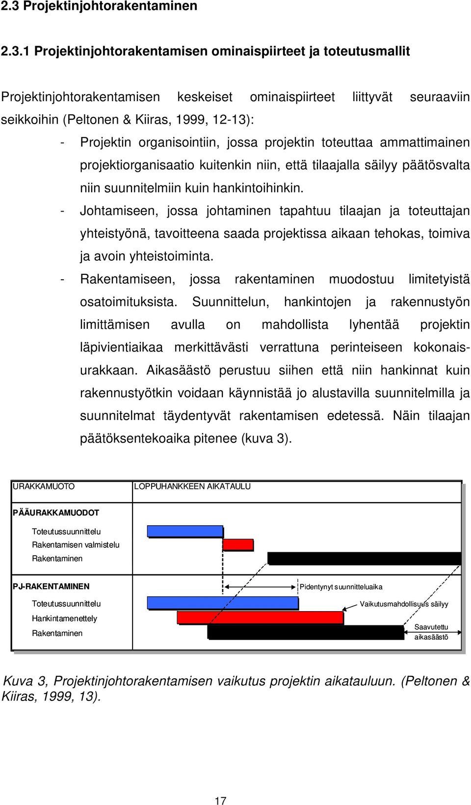 hankintoihinkin. - Johtamiseen, jossa johtaminen tapahtuu tilaajan ja toteuttajan yhteistyönä, tavoitteena saada projektissa aikaan tehokas, toimiva ja avoin yhteistoiminta.