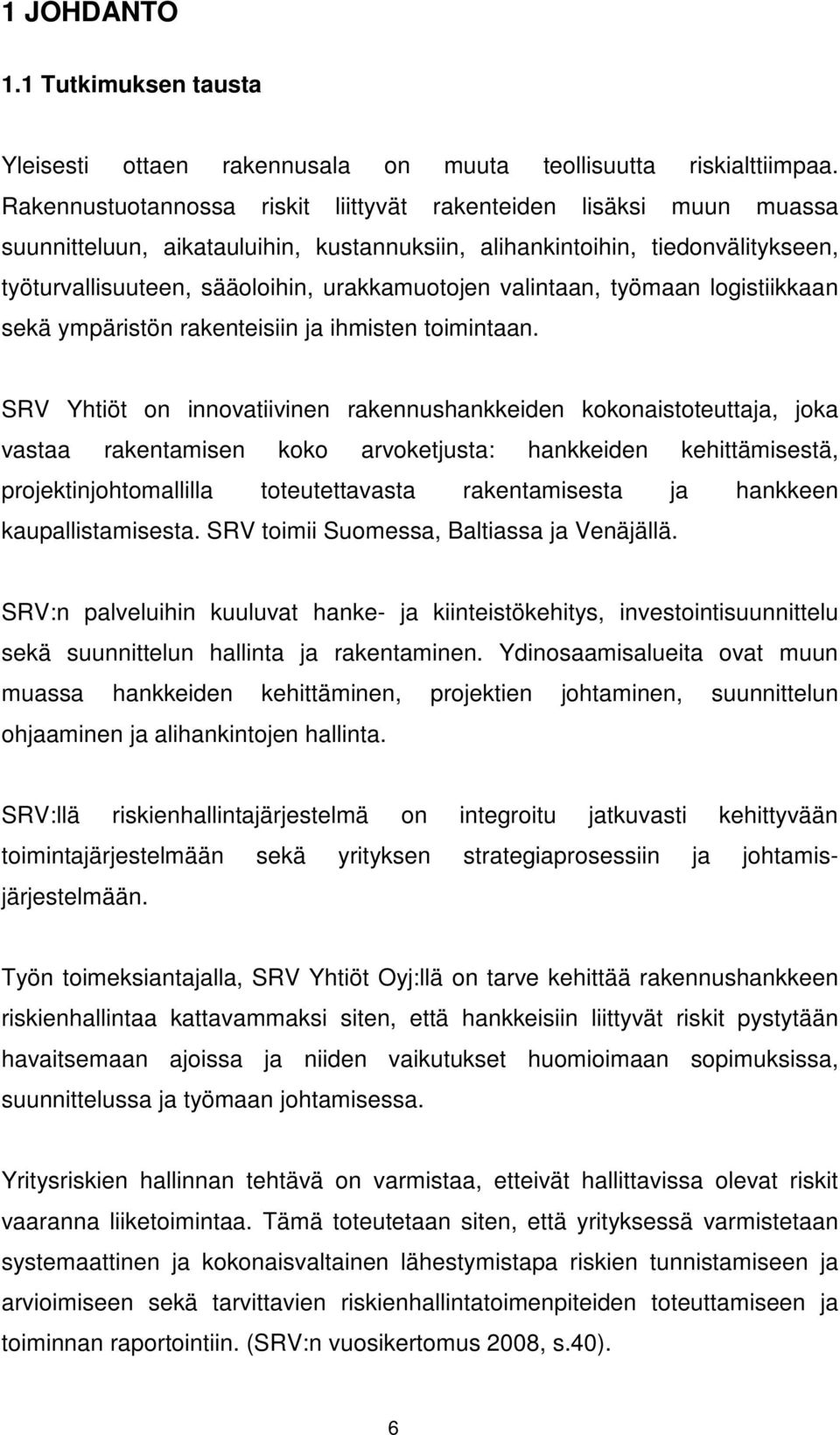 valintaan, työmaan logistiikkaan sekä ympäristön rakenteisiin ja ihmisten toimintaan.