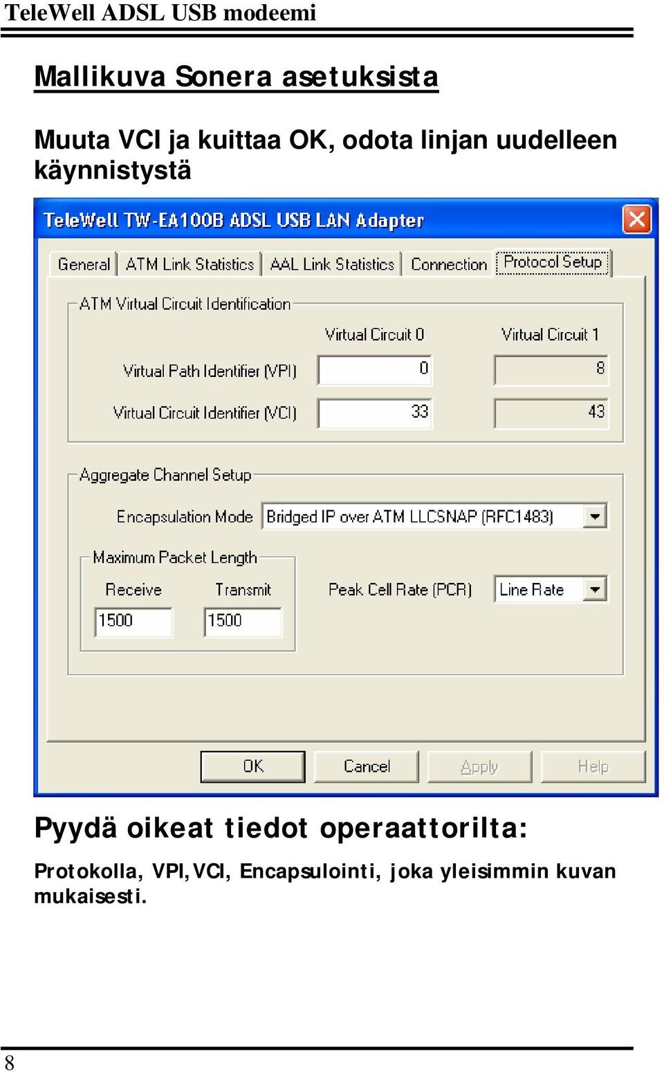 käynnistystä Pyydä oikeat tiedot operaattorilta: