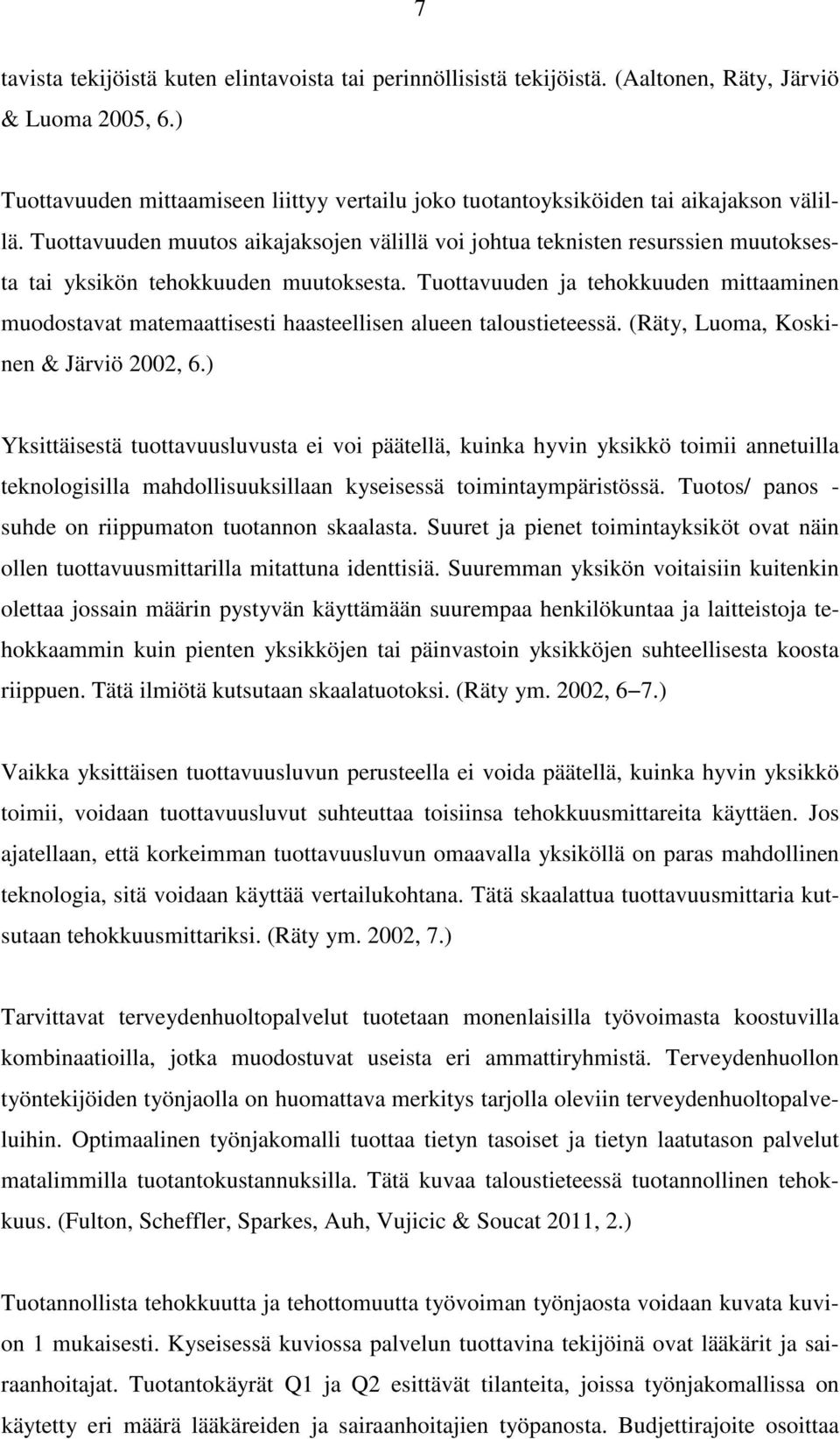 Tuottavuuden muutos aikajaksojen välillä voi johtua teknisten resurssien muutoksesta tai yksikön tehokkuuden muutoksesta.