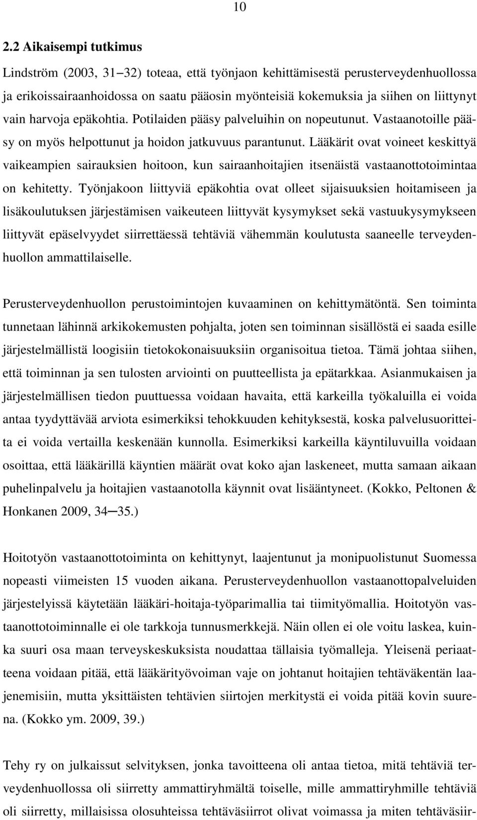 Lääkärit ovat voineet keskittyä vaikeampien sairauksien hoitoon, kun sairaanhoitajien itsenäistä vastaanottotoimintaa on kehitetty.