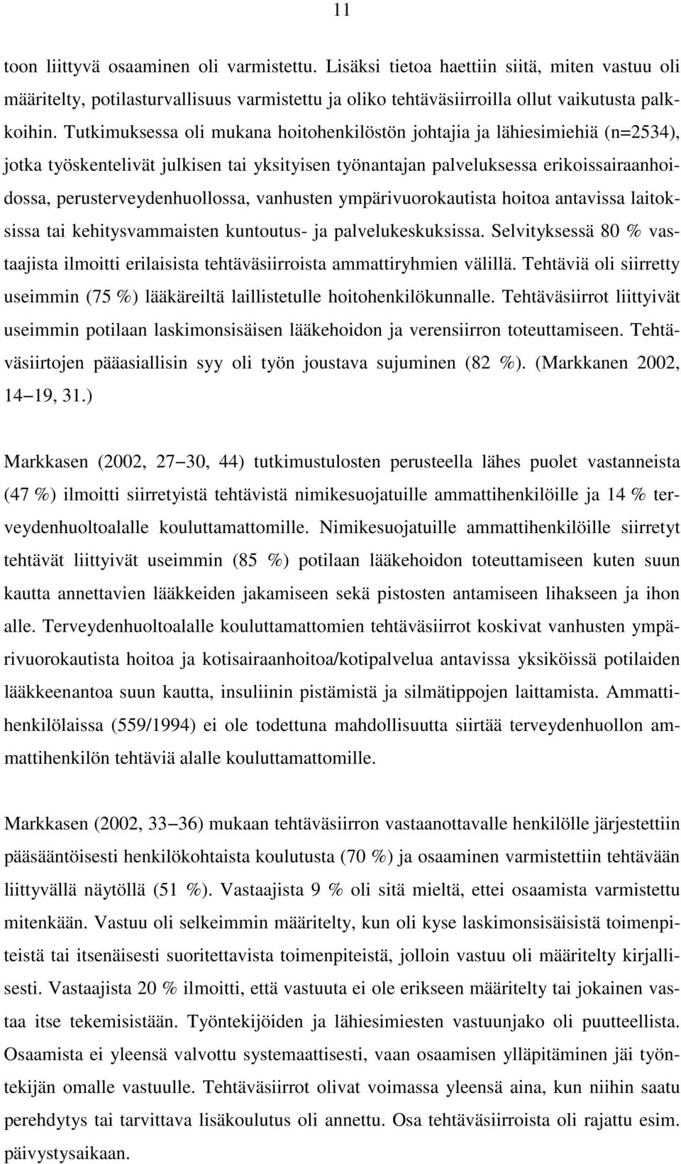 vanhusten ympärivuorokautista hoitoa antavissa laitoksissa tai kehitysvammaisten kuntoutus- ja palvelukeskuksissa.