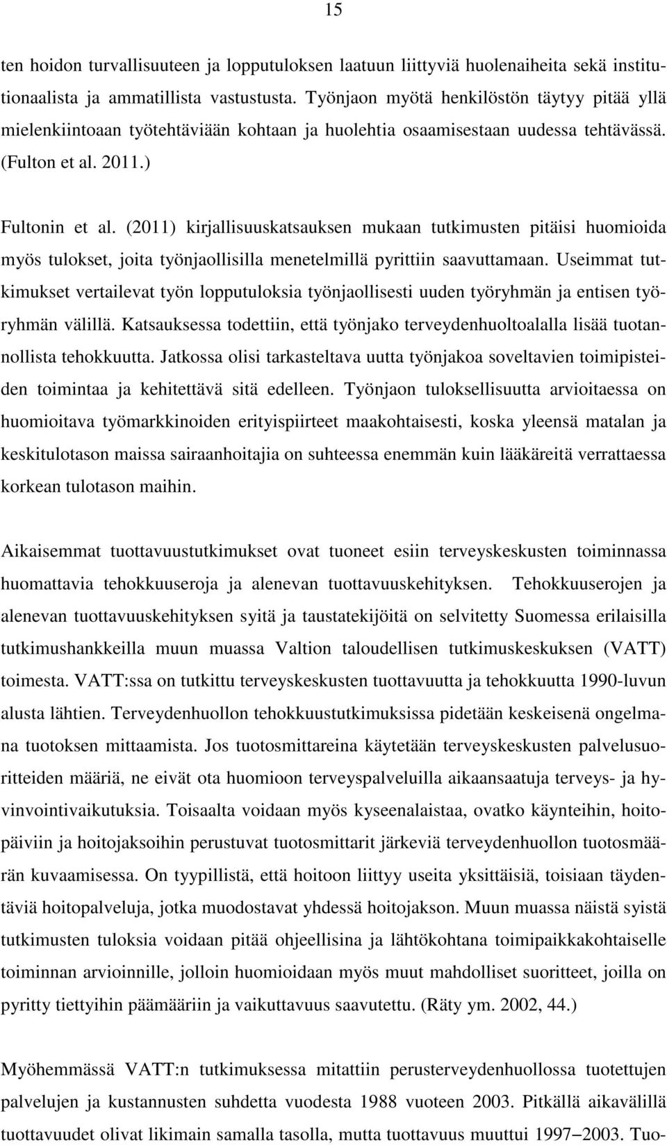 (2011) kirjallisuuskatsauksen mukaan tutkimusten pitäisi huomioida myös tulokset, joita työnjaollisilla menetelmillä pyrittiin saavuttamaan.