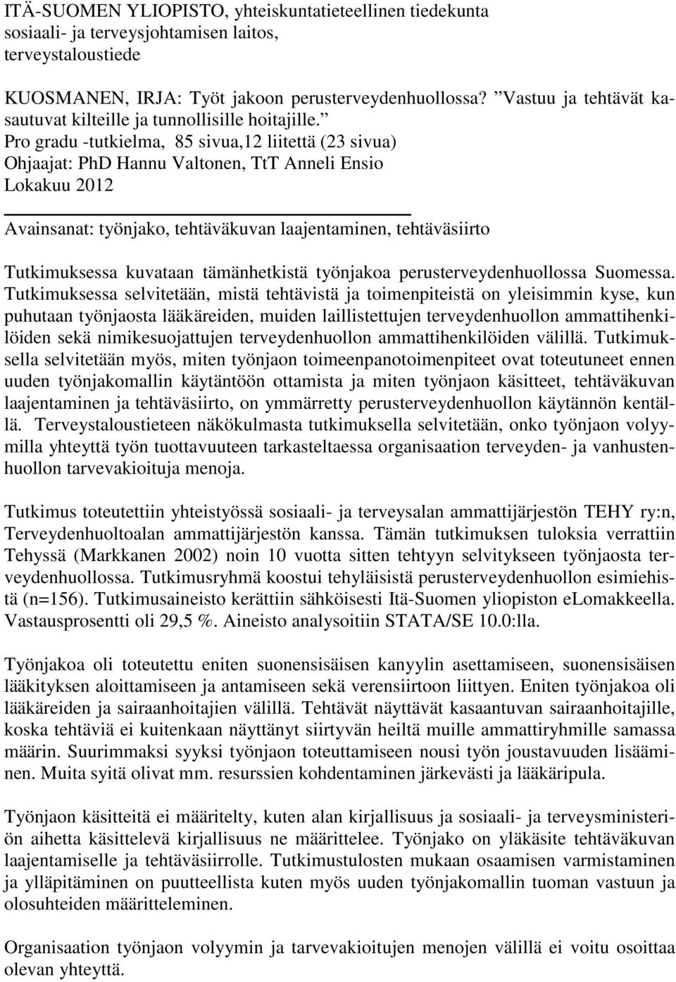 Pro gradu -tutkielma, 85 sivua,12 liitettä (23 sivua) Ohjaajat: PhD Hannu Valtonen, TtT Anneli Ensio Lokakuu 2012 Avainsanat: työnjako, tehtäväkuvan laajentaminen, tehtäväsiirto Tutkimuksessa