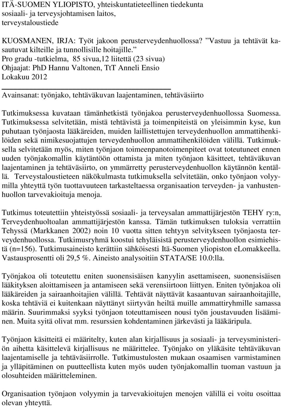 Pro gradu -tutkielma, 85 sivua,12 liitettä (23 sivua) Ohjaajat: PhD Hannu Valtonen, TtT Anneli Ensio Lokakuu 2012 Avainsanat: työnjako, tehtäväkuvan laajentaminen, tehtäväsiirto Tutkimuksessa