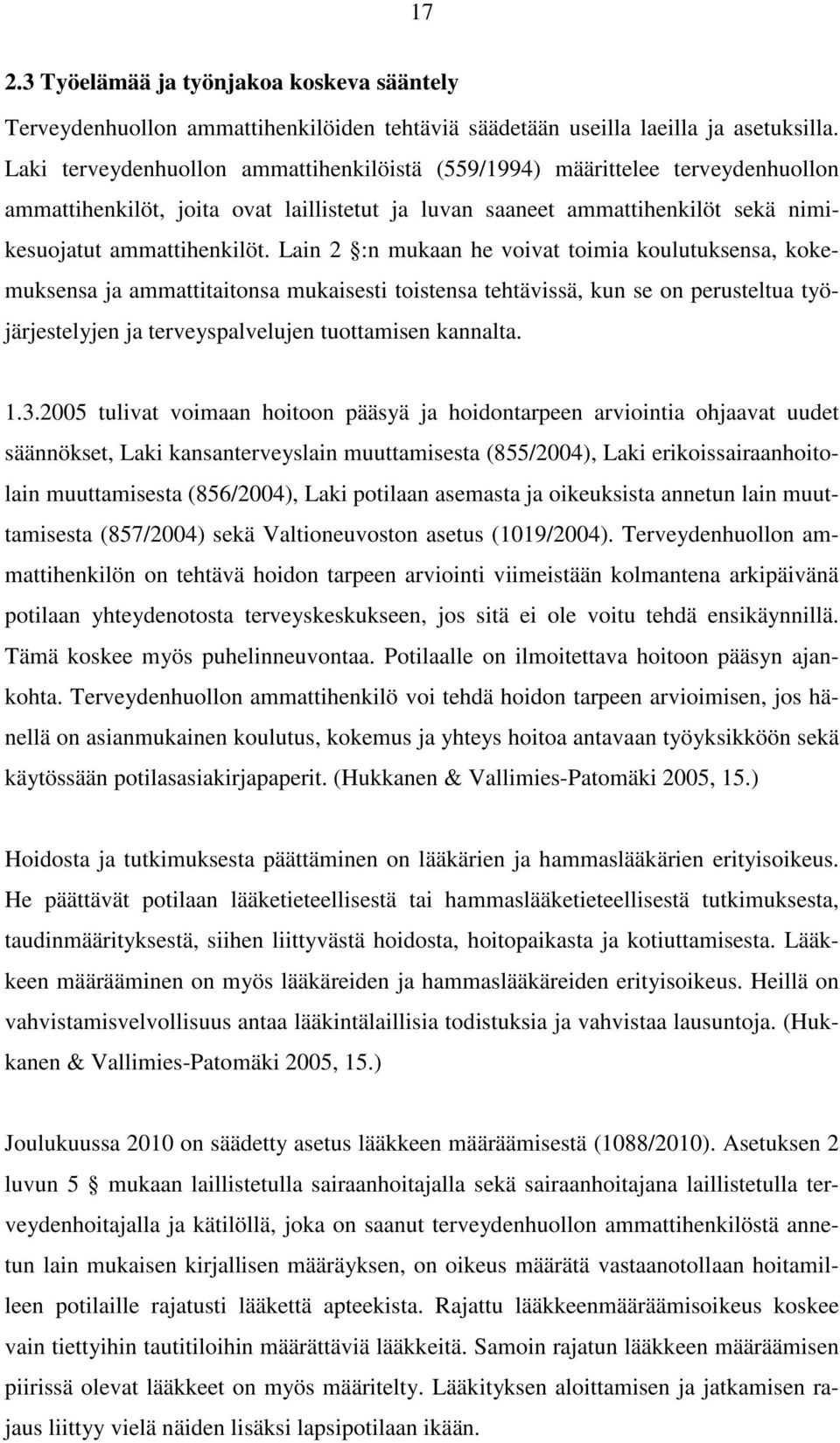 Lain 2 :n mukaan he voivat toimia koulutuksensa, kokemuksensa ja ammattitaitonsa mukaisesti toistensa tehtävissä, kun se on perusteltua työjärjestelyjen ja terveyspalvelujen tuottamisen kannalta. 1.3.