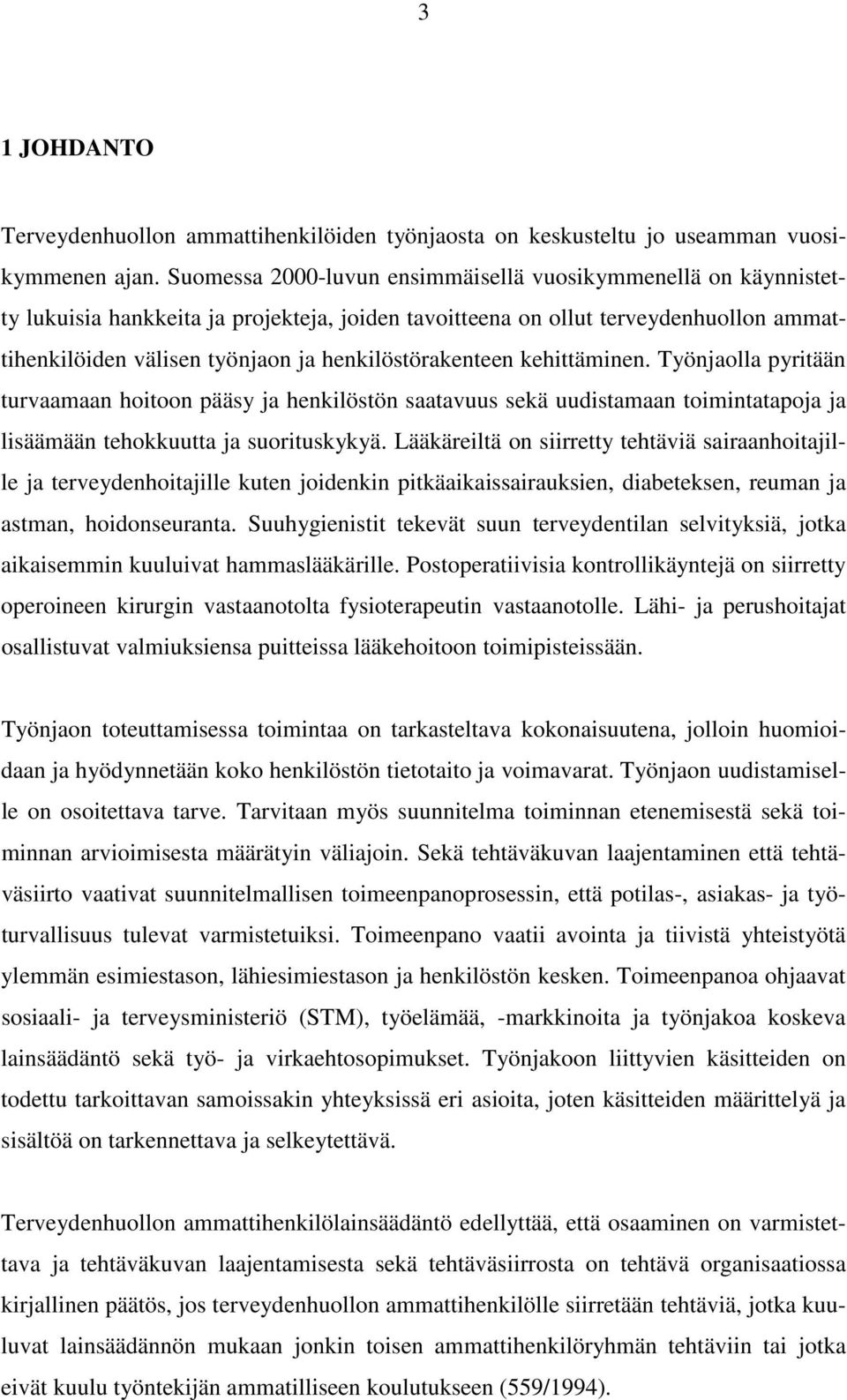 henkilöstörakenteen kehittäminen. Työnjaolla pyritään turvaamaan hoitoon pääsy ja henkilöstön saatavuus sekä uudistamaan toimintatapoja ja lisäämään tehokkuutta ja suorituskykyä.