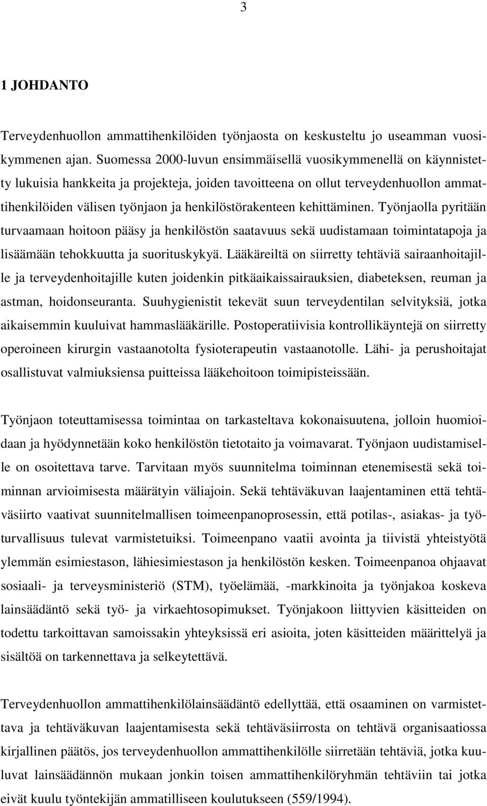 henkilöstörakenteen kehittäminen. Työnjaolla pyritään turvaamaan hoitoon pääsy ja henkilöstön saatavuus sekä uudistamaan toimintatapoja ja lisäämään tehokkuutta ja suorituskykyä.