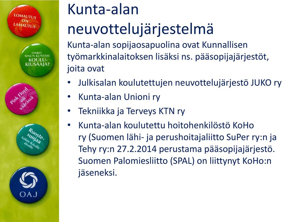 Tekniikka ja Terveys KTN ry Kunta-alan koulutettu hoitohenkilöstö KoHo ry (Suomen lähi- ja perushoitajaliitto