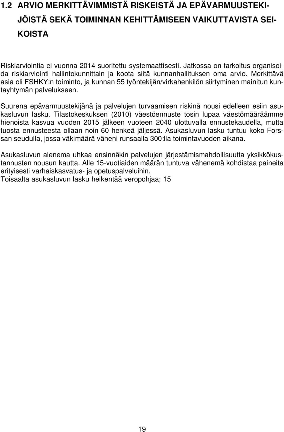 Merkittävä asia oli FSHKY:n toiminto, ja kunnan 55 työntekijän/virkahenkilön siirtyminen mainitun kuntayhtymän palvelukseen.