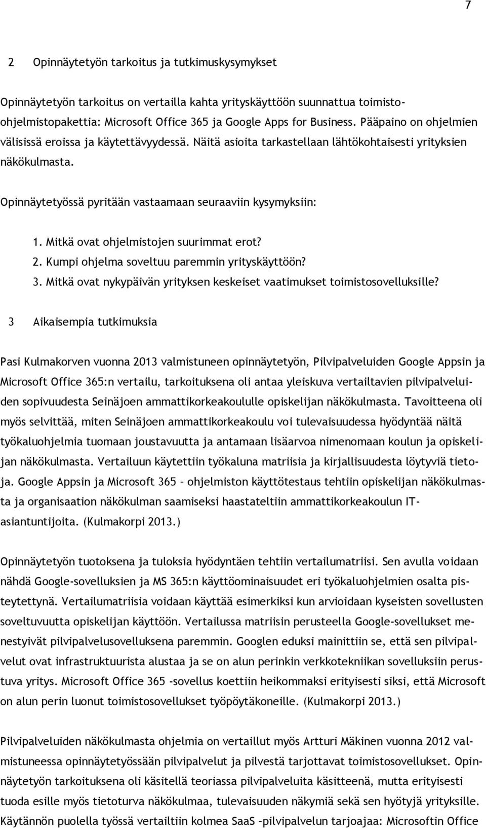 Mitkä ovat ohjelmistojen suurimmat erot? 2. Kumpi ohjelma soveltuu paremmin yrityskäyttöön? 3. Mitkä ovat nykypäivän yrityksen keskeiset vaatimukset toimistosovelluksille?