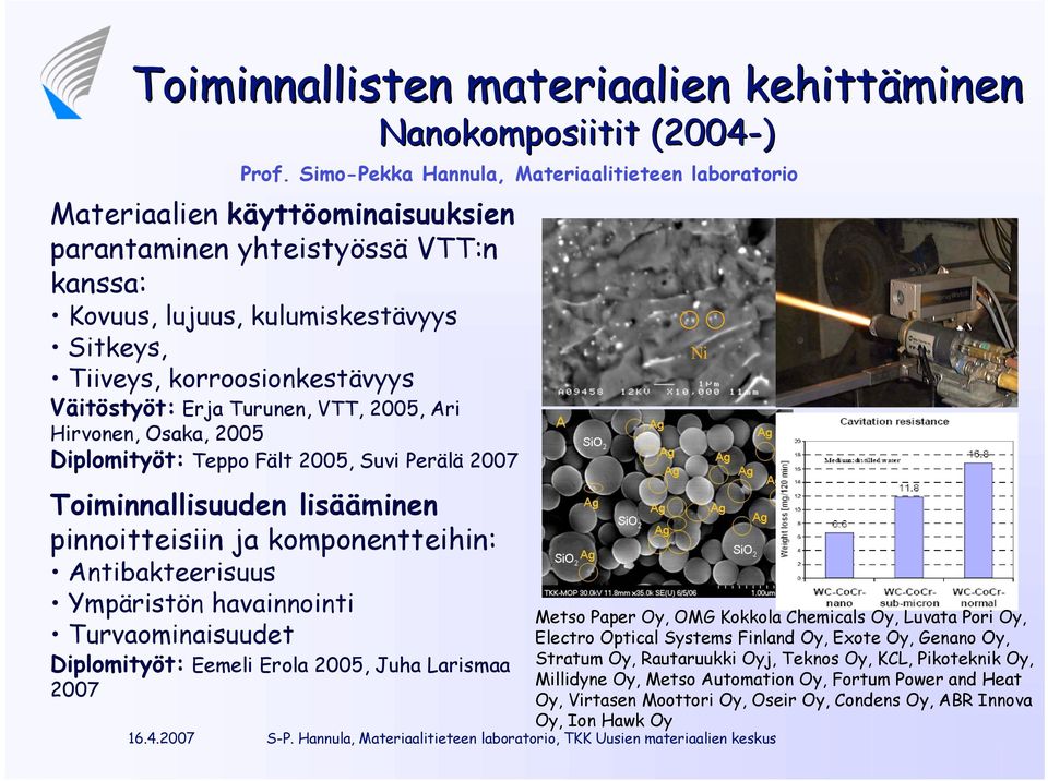havainnointi Turvaominaisuudet Diplomityöt: Eemeli Erola 2005, Juha Larismaa 2007 Nanokomposiitit (2004-) Prof.