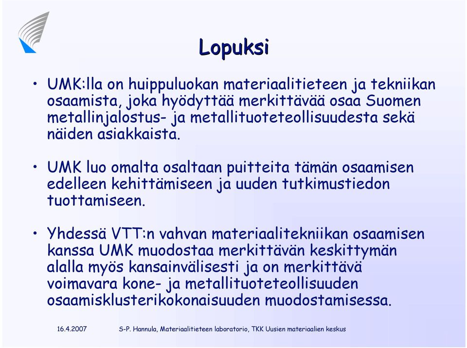 UMK luo omalta osaltaan puitteita tämän osaamisen edelleen kehittämiseen ja uuden tutkimustiedon tuottamiseen.