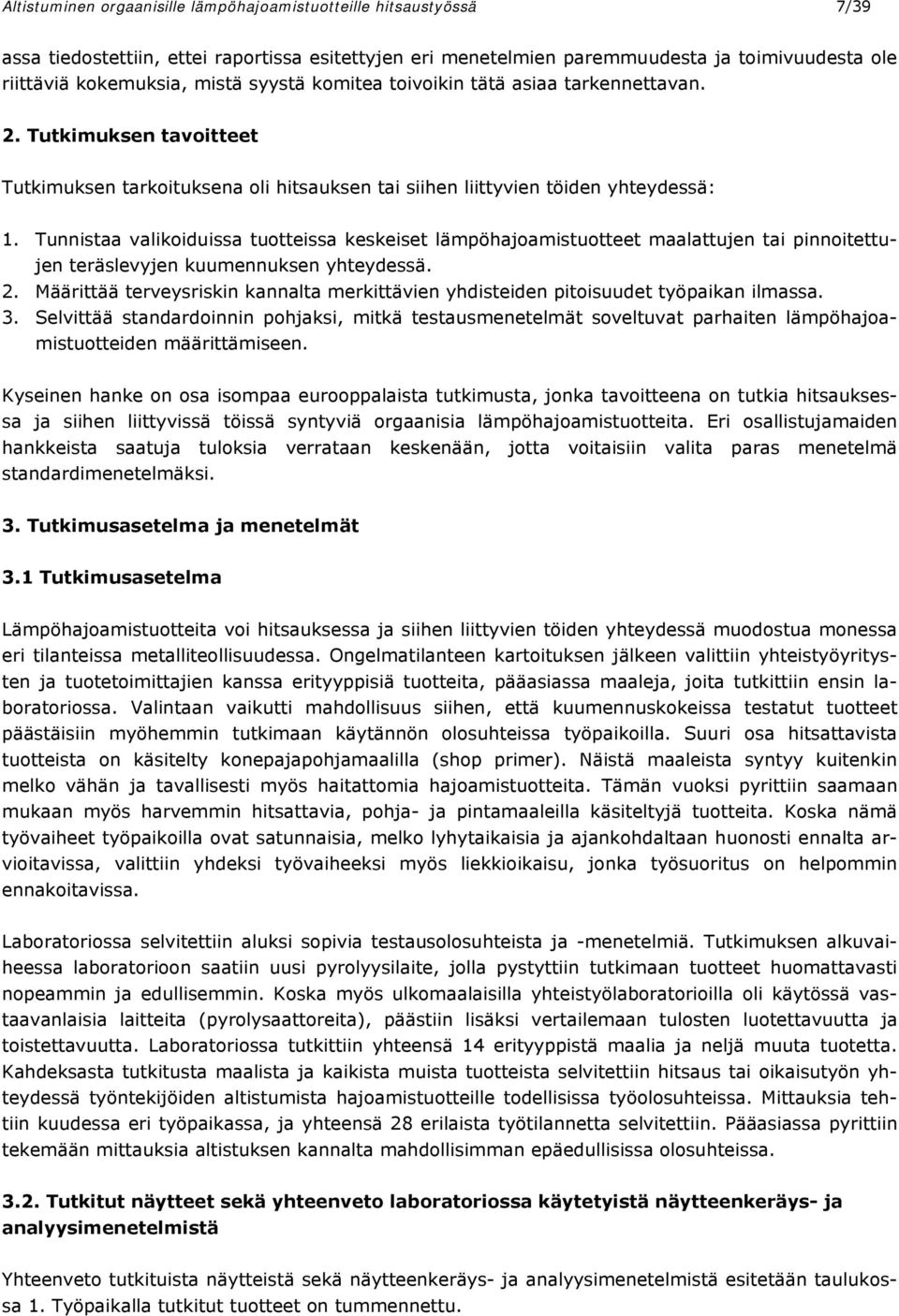 Tunnistaa valikoiduissa tuotteissa keskeiset lämpöhajoamistuotteet maalattujen tai pinnoitettujen teräslevyjen kuumennuksen yhteydessä. 2.