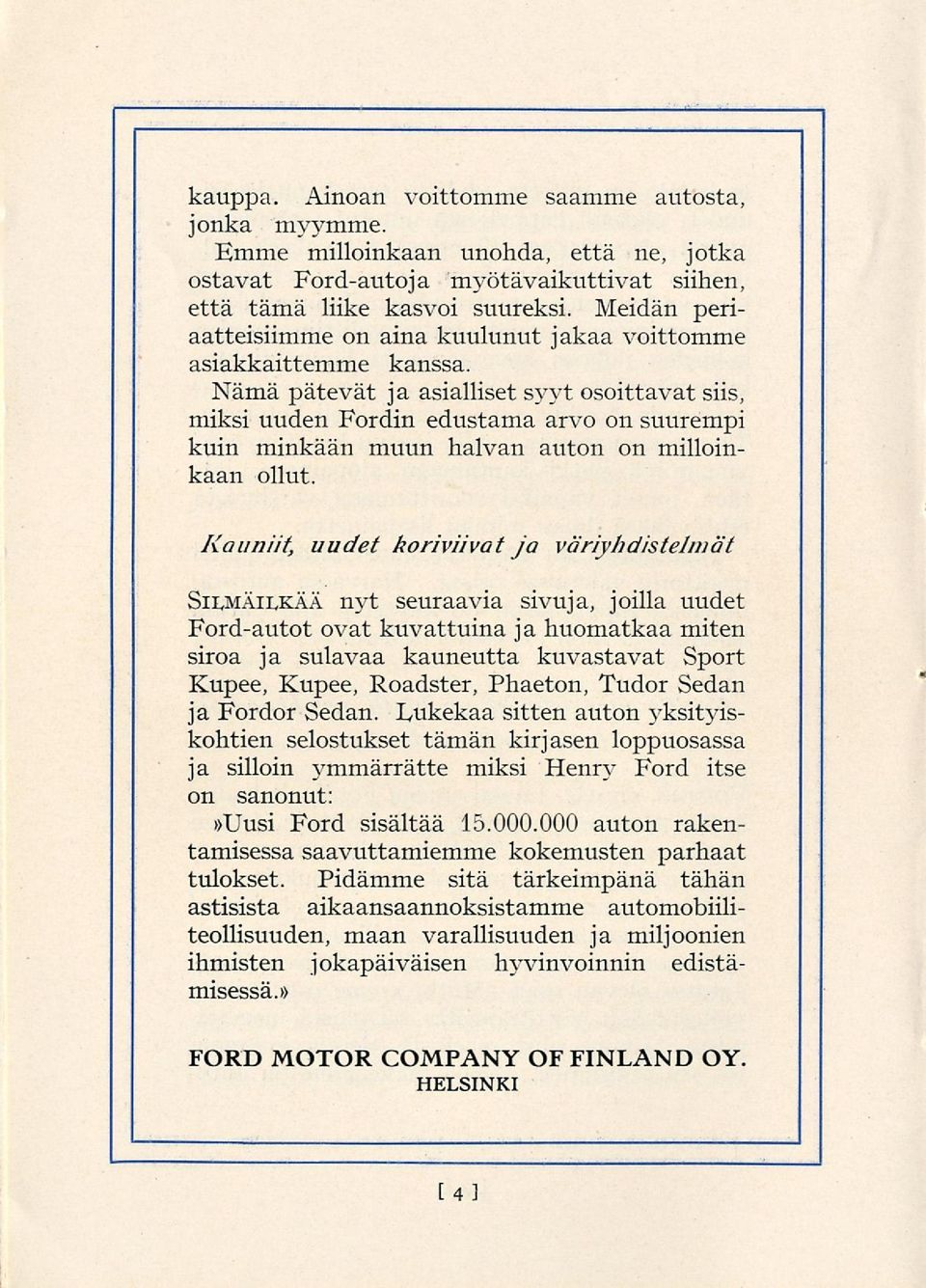 Nämä pätevät ja asialliset syyt osoittavat siis, miksi uuden Fordin edustama arvo on suurempi kuin minkään muun halvan auton on milloinkaan ollut.