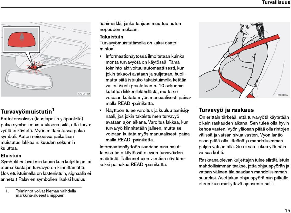 (Jos etuistuimella on lastenistuin, signaalia ei anneta.) Palavien symbolien lisäksi kuuluu 1.