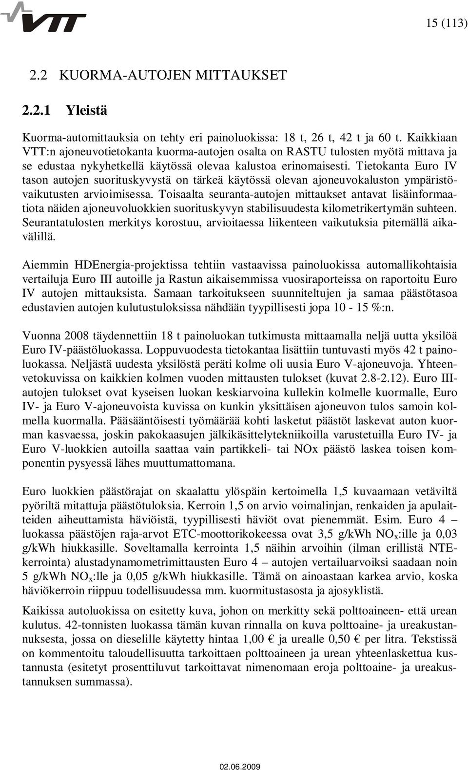 Tietokanta Euro IV tason autojen suorituskyvystä on tärkeä käytössä olevan ajoneuvokaluston ympäristövaikutusten arvioimisessa.