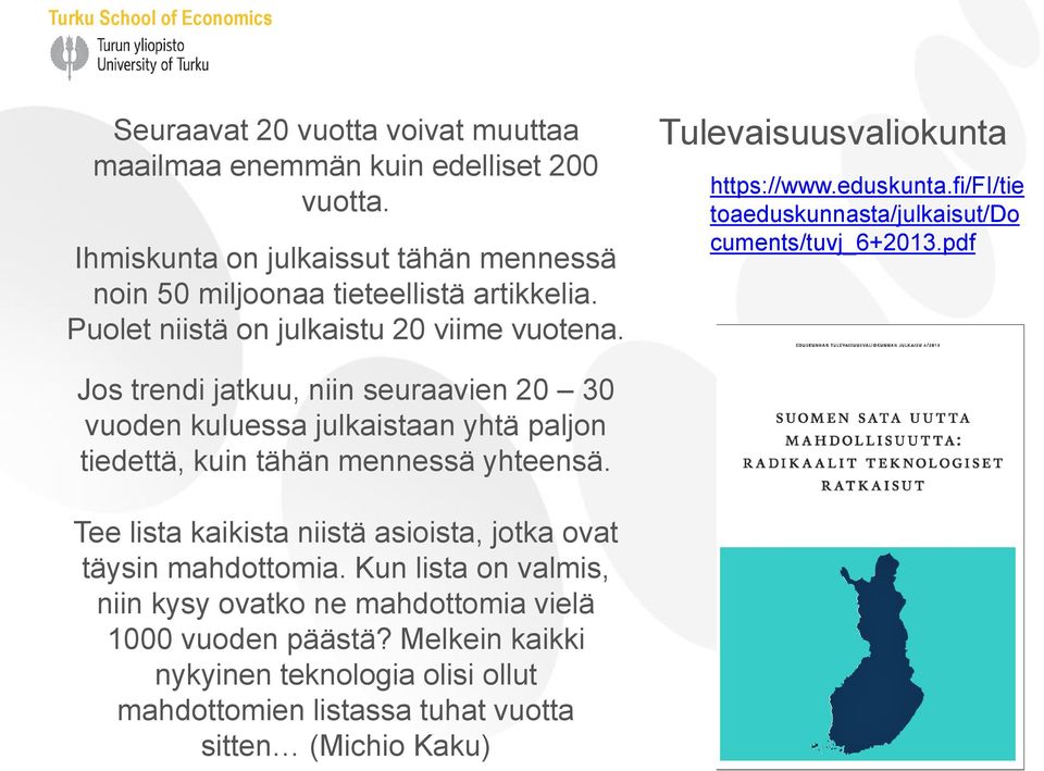 pdf Jos trendi jatkuu, niin seuraavien 20 30 vuoden kuluessa julkaistaan yhtä paljon tiedettä, kuin tähän mennessä yhteensä.