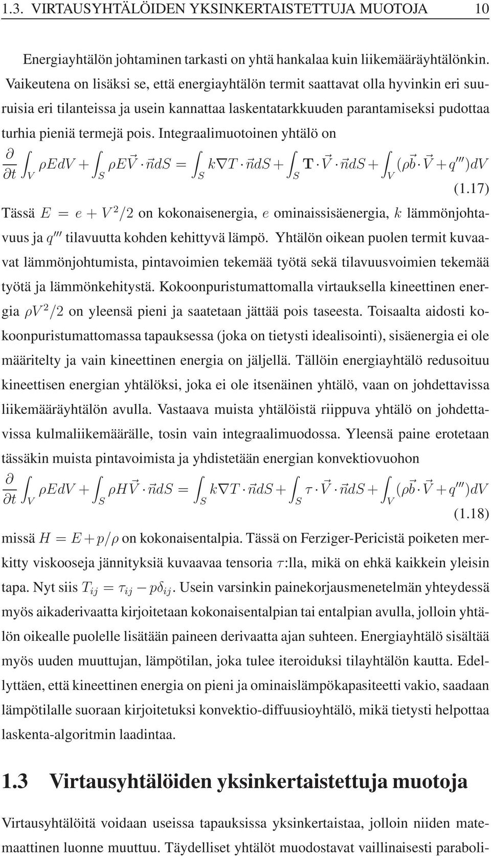 Integraalimuotoinen yhtälö on ρedv + ρe t V nds = k T nds+ T V nds+ V S S S V (ρ b V +q )dv (1.