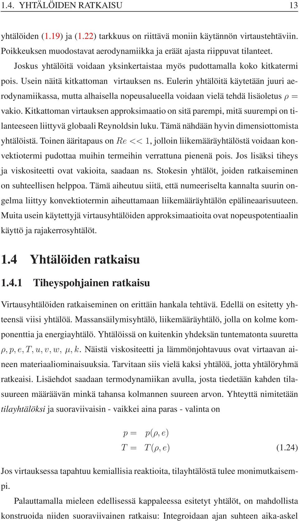 Eulerin yhtälöitä käytetään juuri aerodynamiikassa, mutta alhaisella nopeusalueella voidaan vielä tehdä lisäoletusρ = vakio.