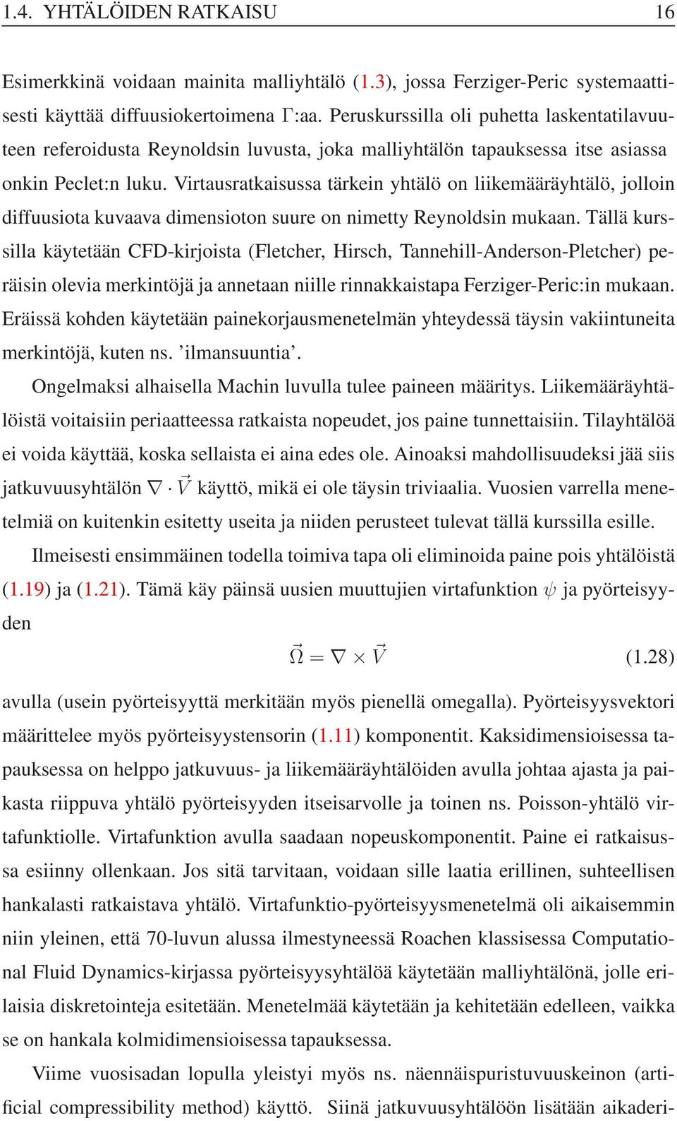 Virtausratkaisussa tärkein yhtälö on liikemääräyhtälö, jolloin diffuusiota kuvaava dimensioton suure on nimetty Reynoldsin mukaan.