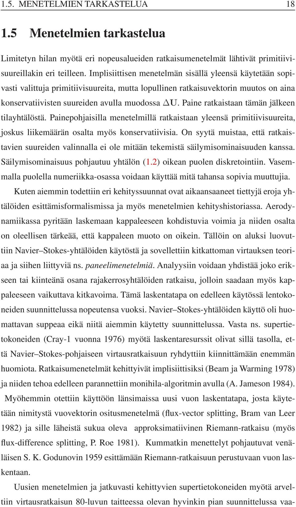 Paine ratkaistaan tämän jälkeen tilayhtälöstä. Painepohjaisilla menetelmillä ratkaistaan yleensä primitiivisuureita, joskus liikemäärän osalta myös konservatiivisia.