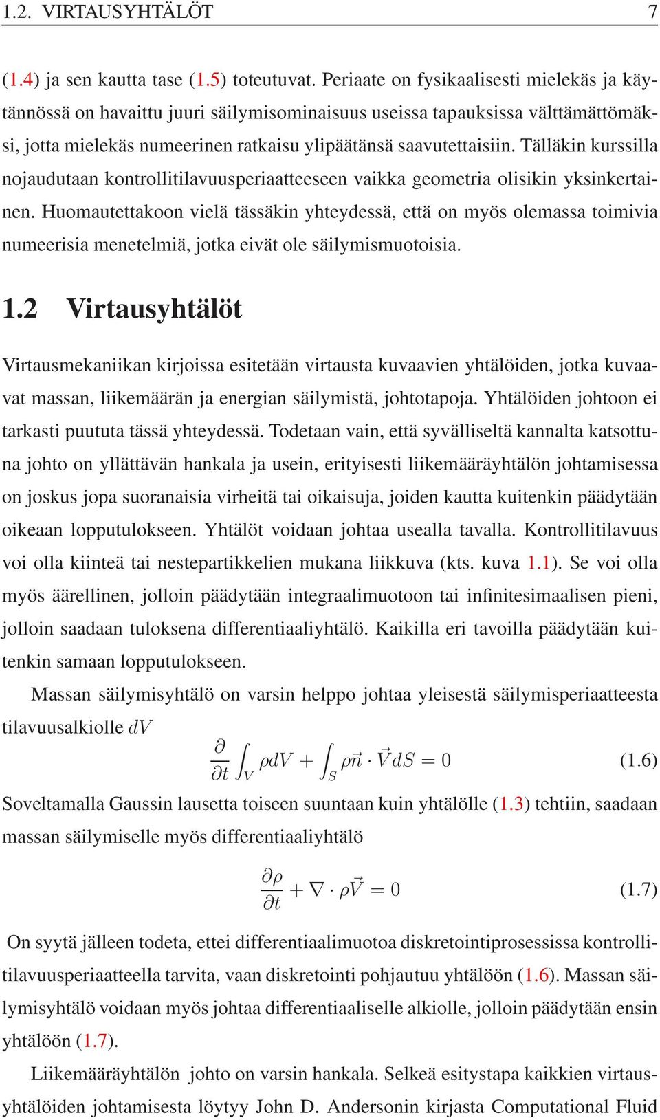 Tälläkin kurssilla nojaudutaan kontrollitilavuusperiaatteeseen vaikka geometria olisikin yksinkertainen.