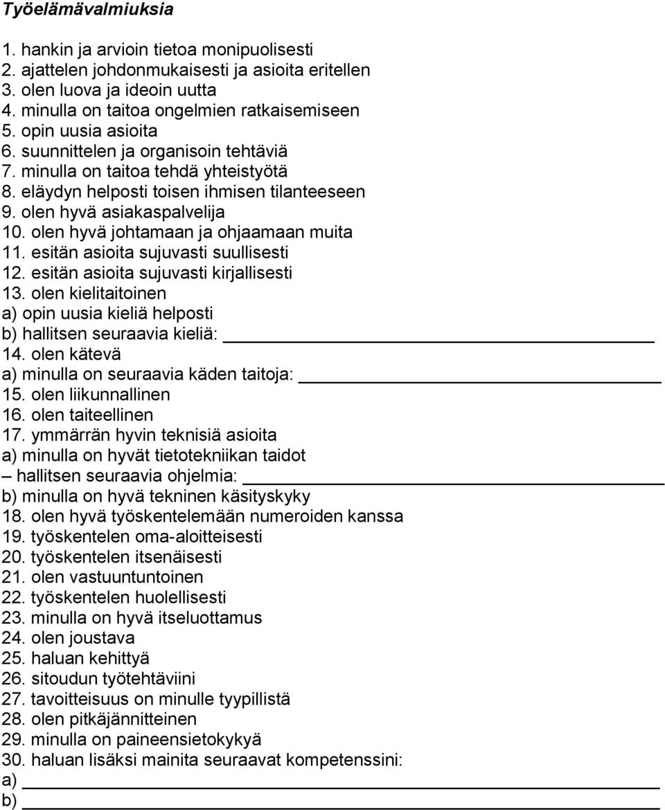 olen hyvä johtamaan ja ohjaamaan muita 11. esitän asioita sujuvasti suullisesti 12. esitän asioita sujuvasti kirjallisesti 13.