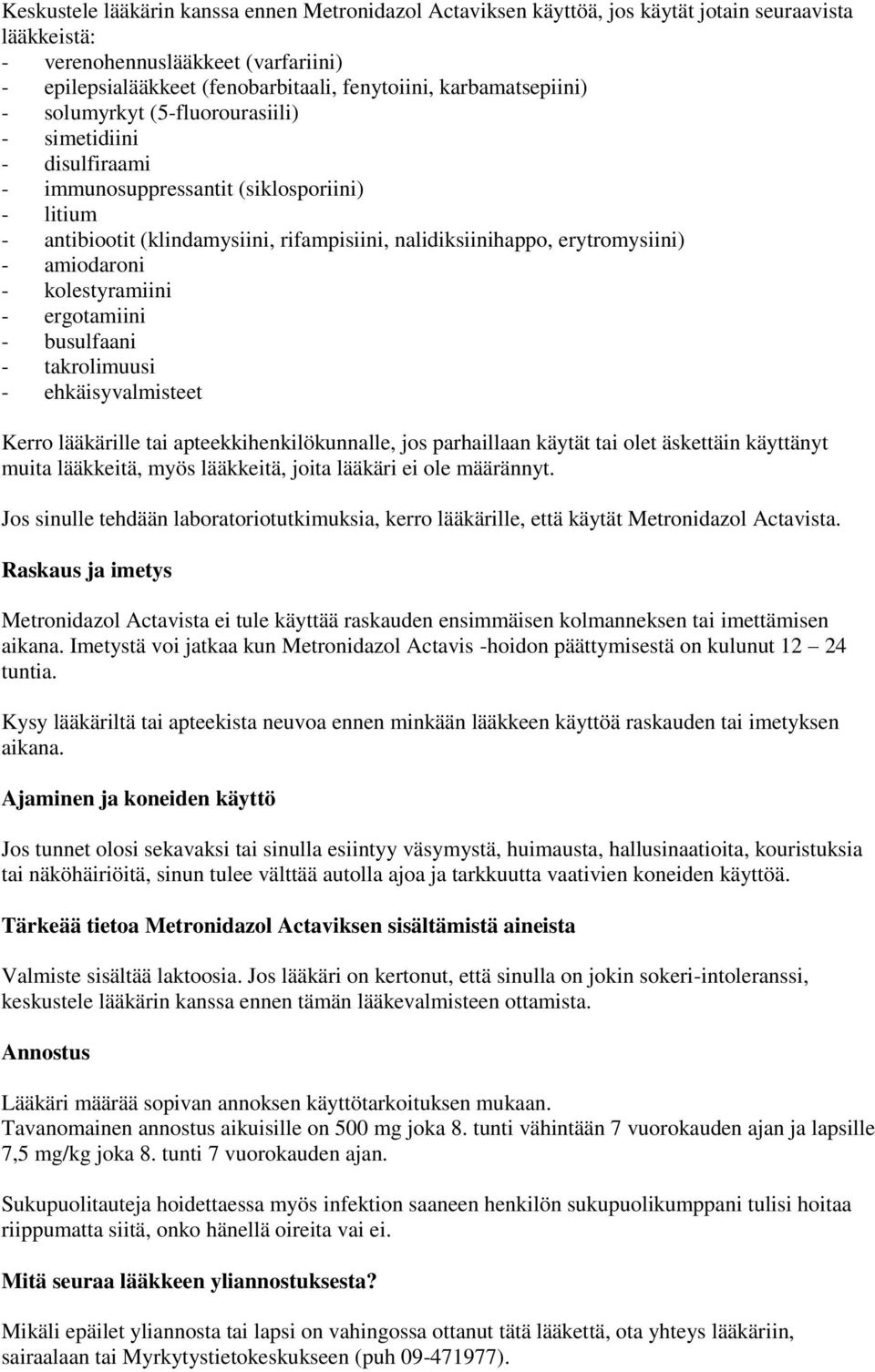 erytromysiini) - amiodaroni - kolestyramiini - ergotamiini - busulfaani - takrolimuusi - ehkäisyvalmisteet Kerro lääkärille tai apteekkihenkilökunnalle, jos parhaillaan käytät tai olet äskettäin