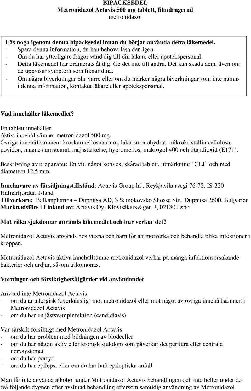 Det kan skada dem, även om de uppvisar symptom som liknar dina.