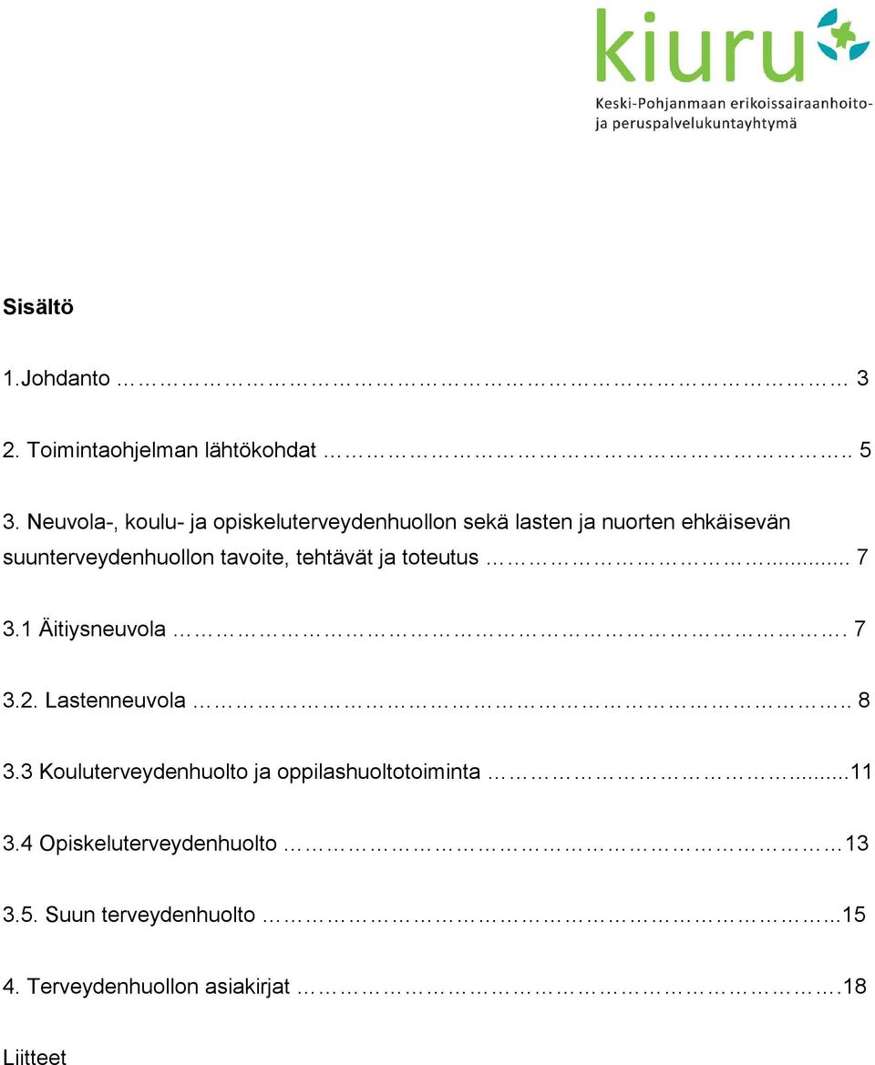 tavoite, tehtävät ja toteutus... 7 3.1 Äitiysneuvola. 7 3.2. Lastenneuvola.. 8 3.