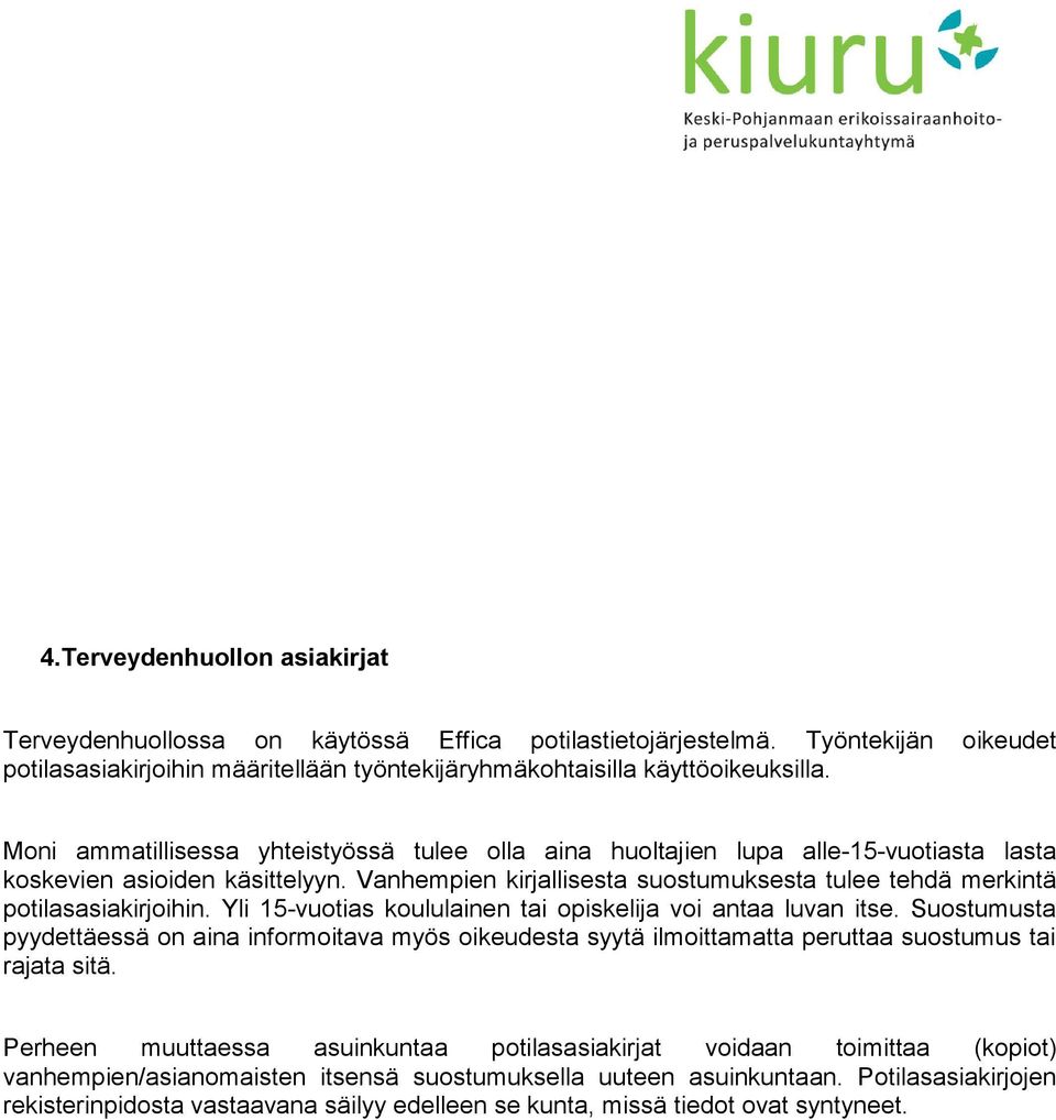 Vanhempien kirjallisesta suostumuksesta tulee tehdä merkintä potilasasiakirjoihin. Yli 15-vuotias koululainen tai opiskelija voi antaa luvan itse.