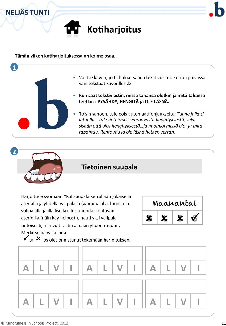 Toisin sanoen, tule pois automaarohjaukselta: Tunne jalkasi la1alla tule 3etoiseksi seuraavasta hengityksestä, sekä sisään e:ä ulos hengityksestä ja huomioi missä olet ja mitä tapahtuu.