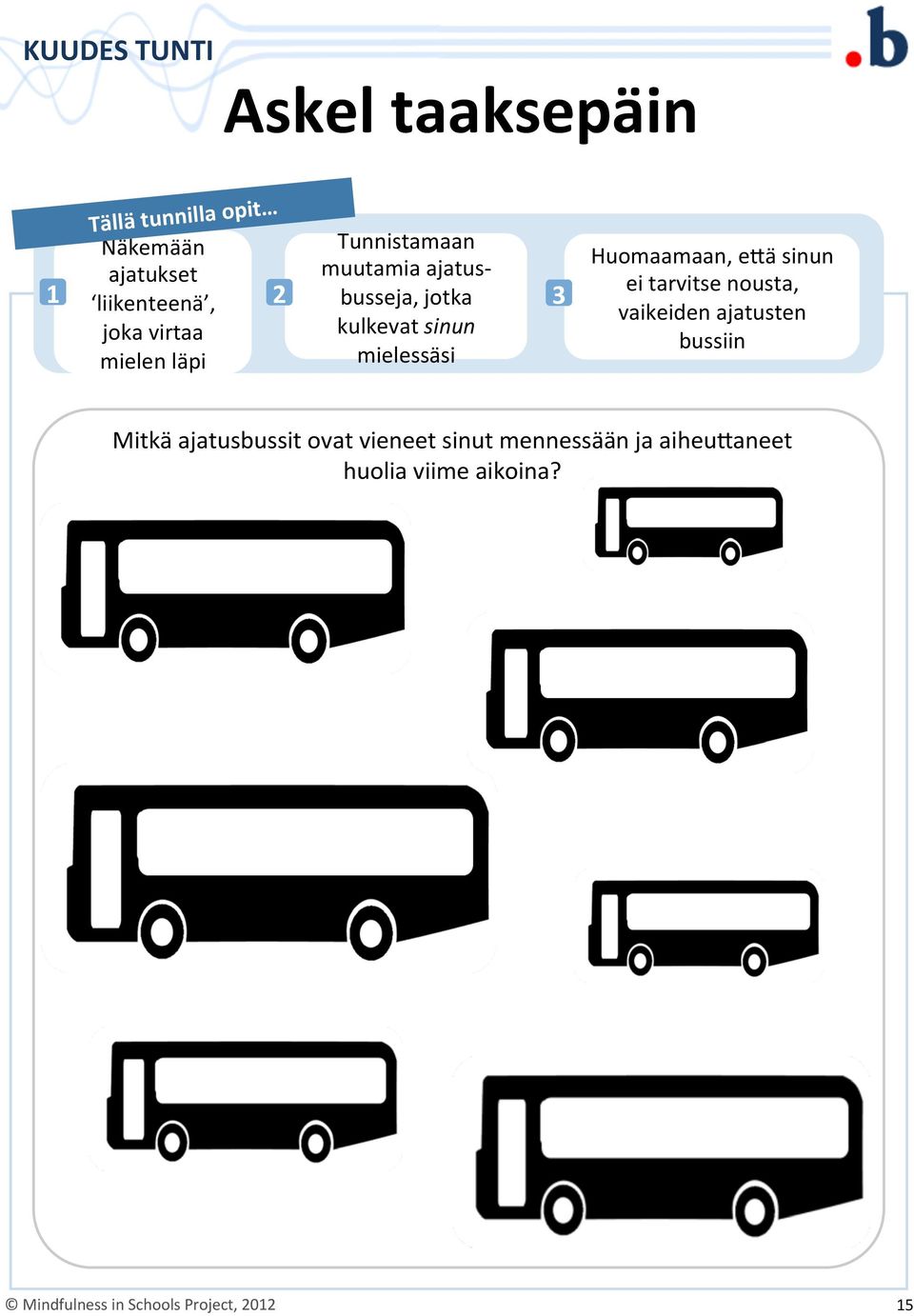 Huomaamaan, e@ä sinun ei tarvitse nousta, vaikeiden ajatusten bussiin Mitkä ajatusbussit ovat