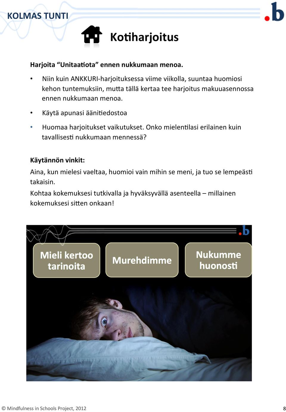 nukkumaan menoa. Käytä apunasi äänieedostoa Huomaa harjoitukset vaikutukset. Onko mielenelasi erilainen kuin tavallisese nukkumaan mennessä?