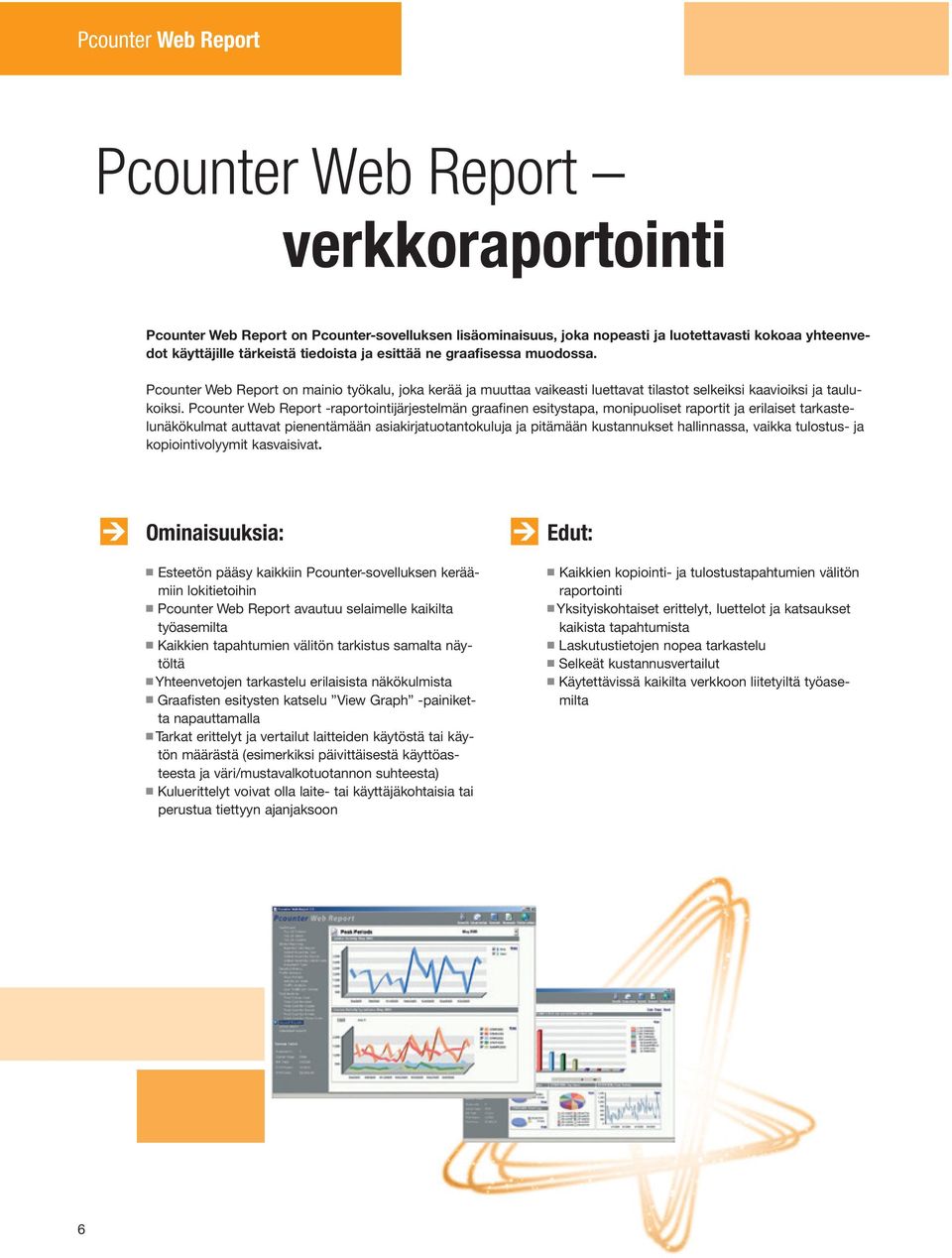 Pcounter Web Report -raportointijärjestelmän graafinen esitystapa, monipuoliset raportit ja erilaiset tarkastelunäkökulmat auttavat pienentämään asiakirjatuotantokuluja ja pitämään kustannukset