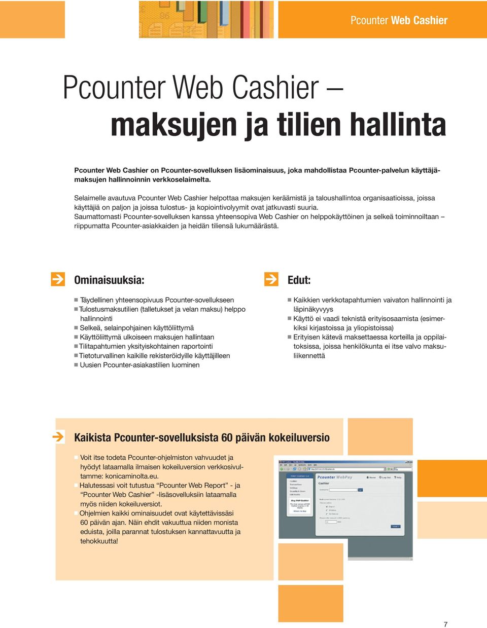 Selaimelle avautuva Pcounter Web Cashier helpottaa maksujen keräämistä ja taloushallintoa organisaatioissa, joissa käyttäjiä on paljon ja joissa tulostus- ja kopiointivolyymit ovat jatkuvasti suuria.