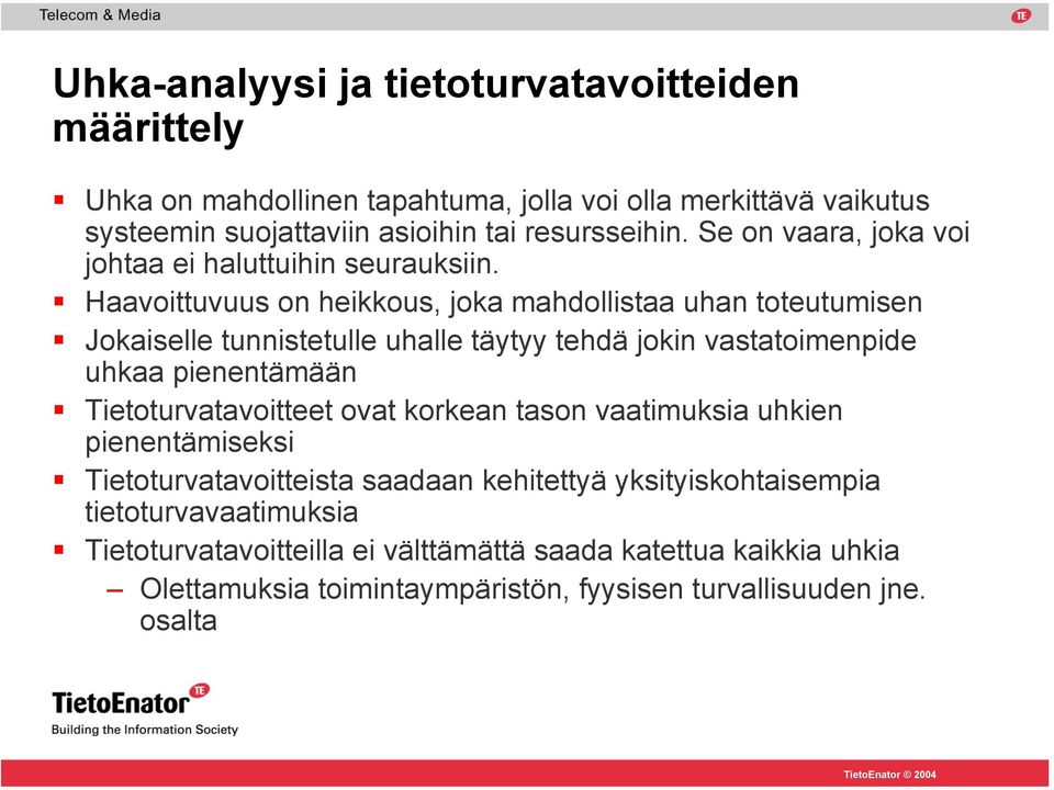 Haavoittuvuus on heikkous, joka mahdollistaa uhan toteutumisen Jokaiselle tunnistetulle uhalle täytyy tehdä jokin vastatoimenpide uhkaa pienentämään