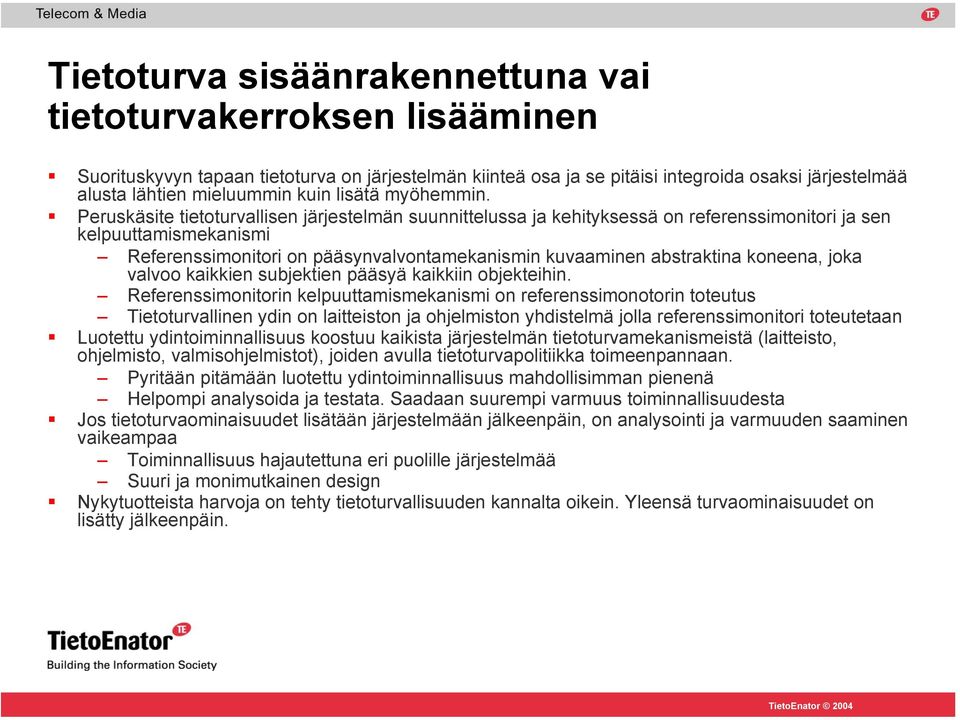 Peruskäsite tietoturvallisen järjestelmän suunnittelussa ja kehityksessä on referenssimonitori ja sen kelpuuttamismekanismi Referenssimonitori on pääsynvalvontamekanismin kuvaaminen abstraktina