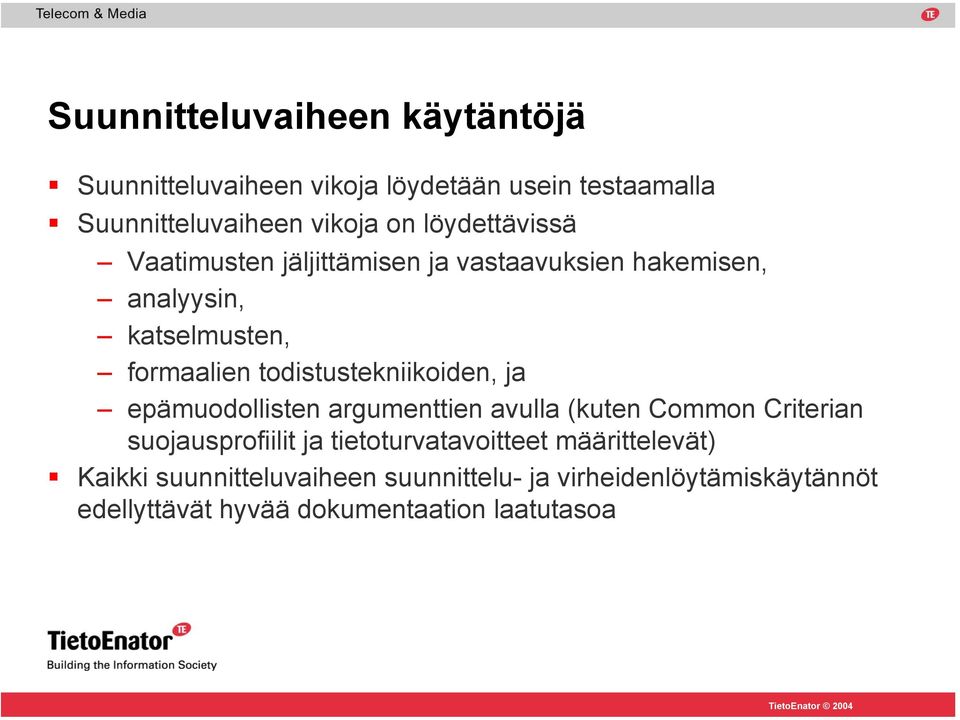 todistustekniikoiden, ja epämuodollisten argumenttien avulla (kuten Common Criterian suojausprofiilit ja