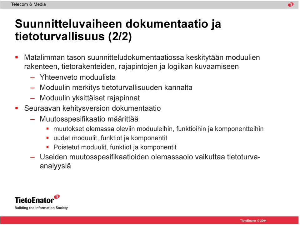 rajapinnat Seuraavan kehitysversion dokumentaatio Muutosspesifikaatio määrittää muutokset olemassa oleviin moduuleihin, funktioihin ja