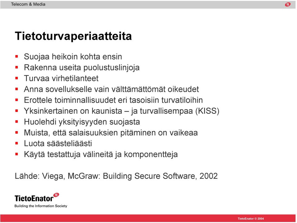 on kaunista ja turvallisempaa (KISS) Huolehdi yksityisyyden suojasta Muista, että salaisuuksien pitäminen on