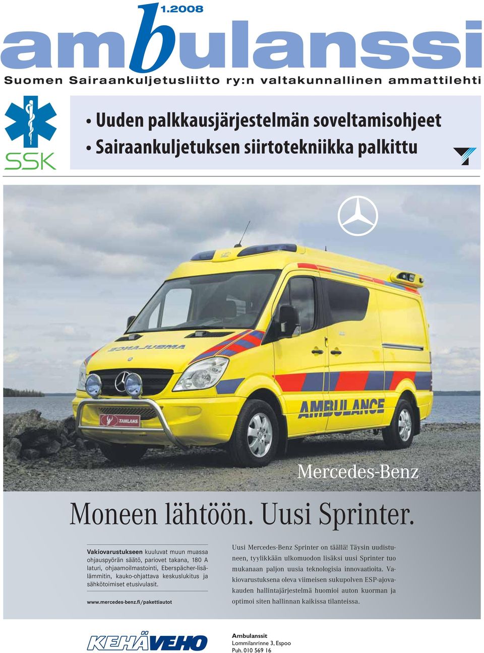 etusivulasit. www.mercedes-benz.fi/pakettiautot Uusi Mercedes-Benz Sprinter on täällä!