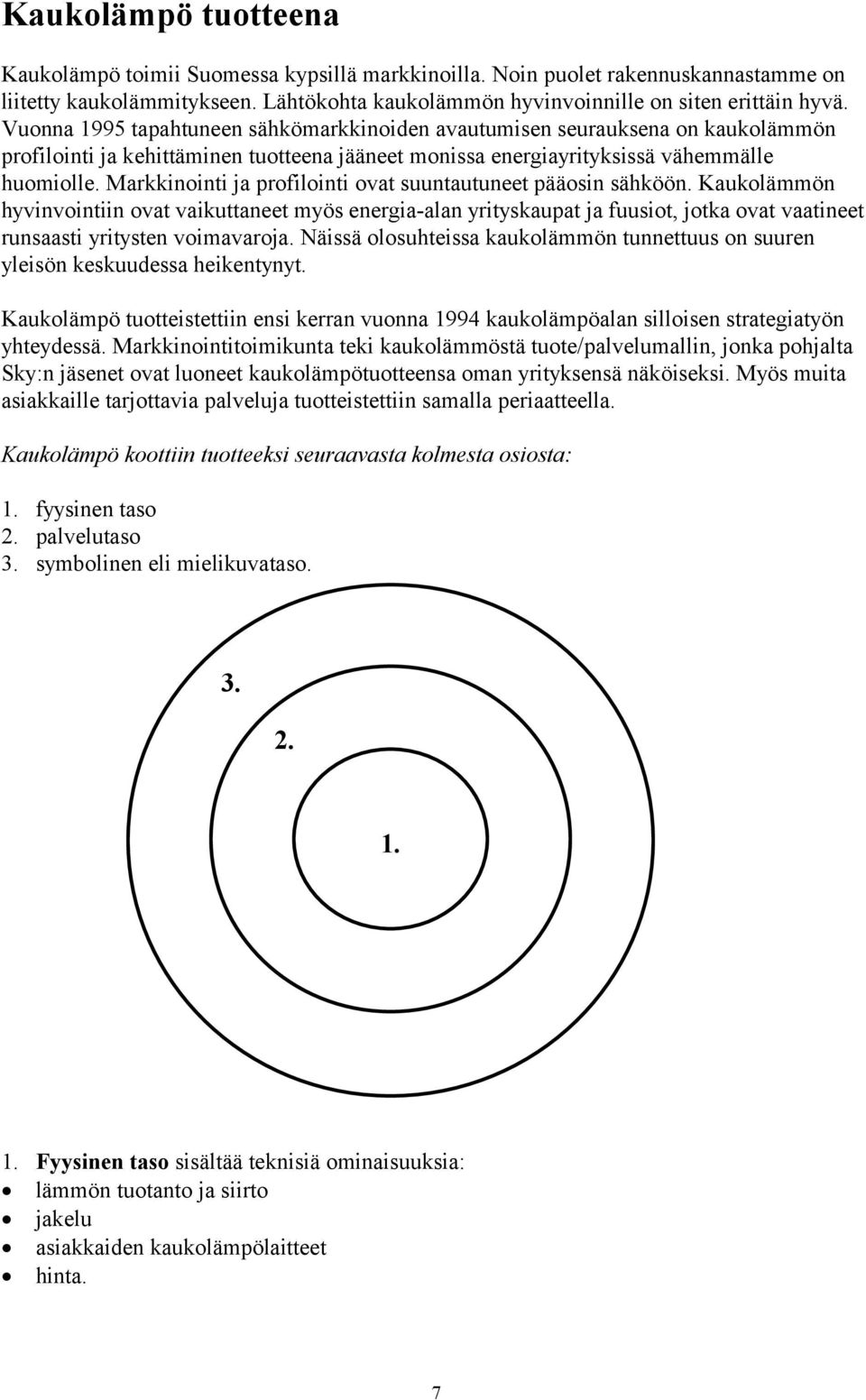 Markkinointi ja profilointi ovat suuntautuneet pääosin sähköön.