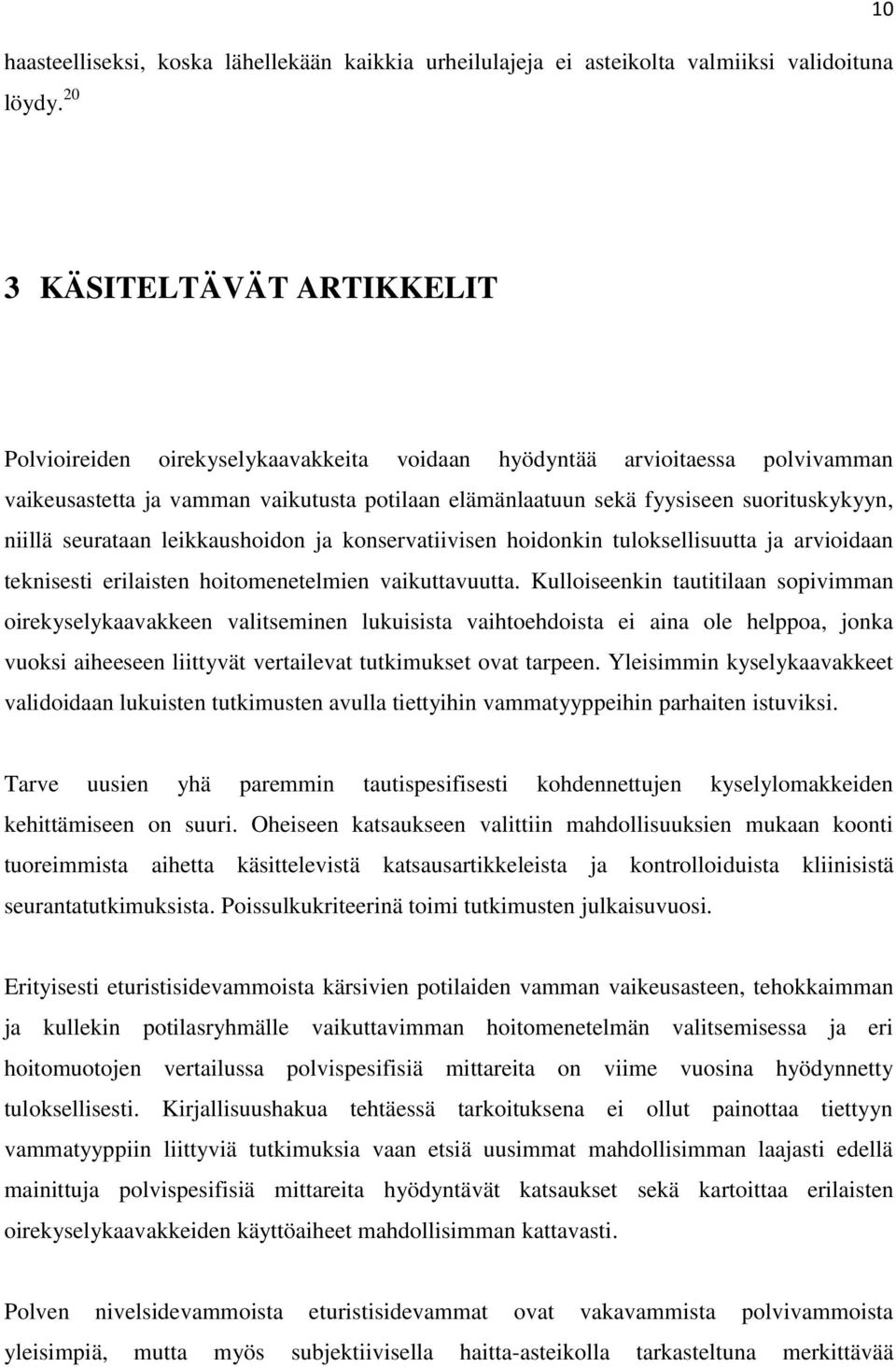 suorituskykyyn, niillä seurataan leikkaushoidon ja konservatiivisen hoidonkin tuloksellisuutta ja arvioidaan teknisesti erilaisten hoitomenetelmien vaikuttavuutta.