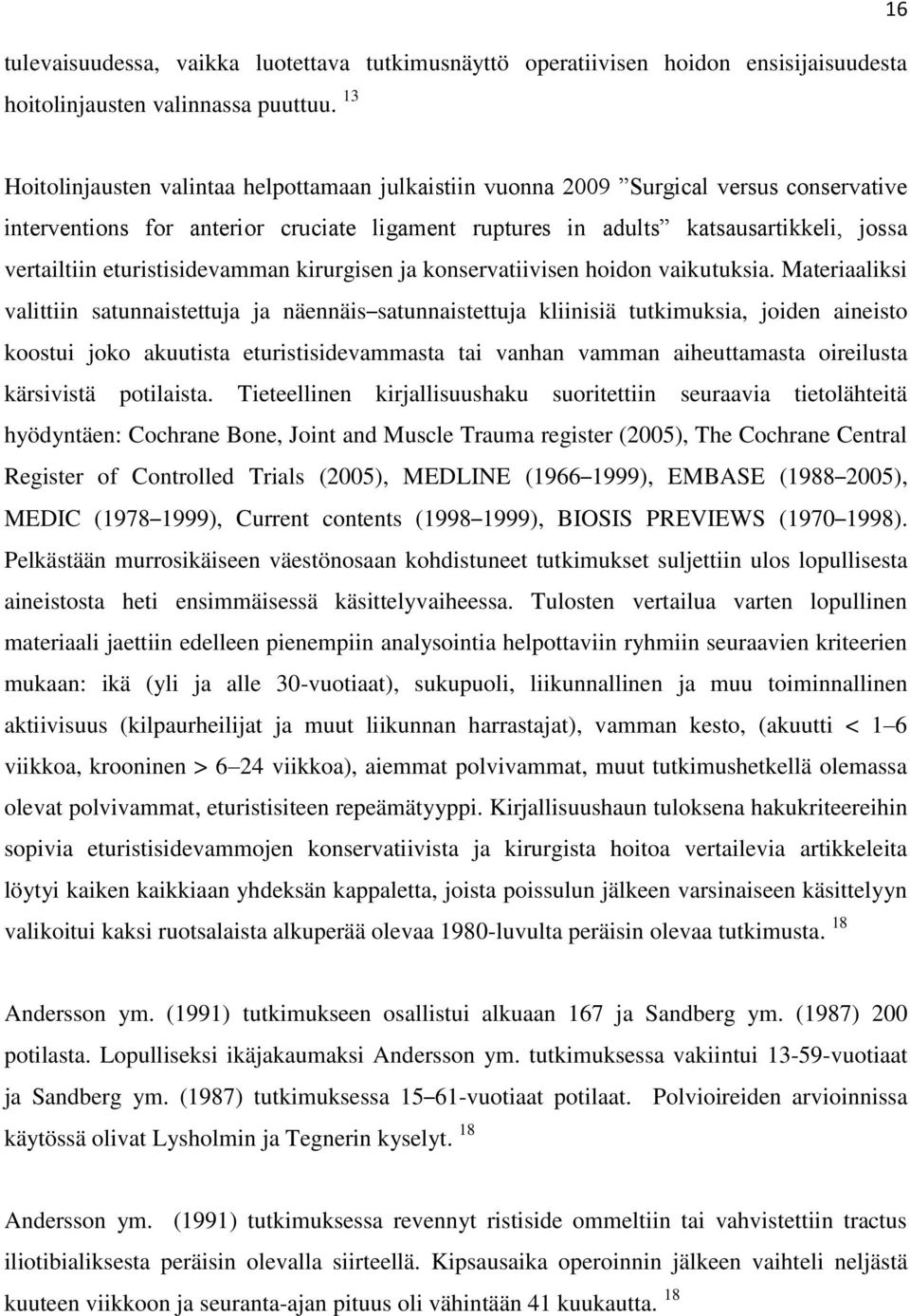 eturistisidevamman kirurgisen ja konservatiivisen hoidon vaikutuksia.